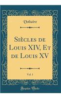 Siècles de Louis XIV, Et de Louis XV, Vol. 1 (Classic Reprint)