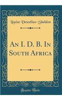 An I. D. B. in South Africa (Classic Reprint)