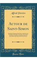 Autour de Saint-Simon: Documents Originaux; Saint-Simon, Auguste Comte Et Les Deux Lettres Dites 