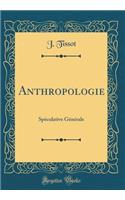 Anthropologie: Spéculative Générale (Classic Reprint)
