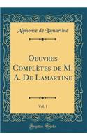 Oeuvres Complètes de M. A. De Lamartine, Vol. 1 (Classic Reprint)