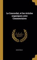 Le Concordat, Et Les Articles Organiques; Avec Commentaires