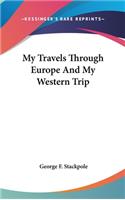 My Travels Through Europe And My Western Trip