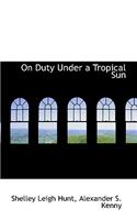 On Duty Under a Tropical Sun