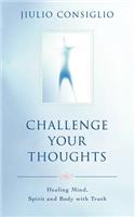 Challenge Your Thoughts: Healing Mind, Spirit and Body with Truth(English)