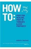 How & Why to Pray for Healing, Pray in Tongues & Give Prophecy
