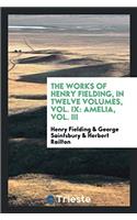 The works of Henry Fielding, in twelve volumes, Vol. IX: Amelia, Vol. III