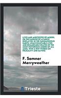 Lives and Anecdotes of Misers; Or the Passion of Avarice Displayed: In the Parsimonious Habits, Unaccountable Lives and Remarkable Deaths of the Most Notorious Misers of All Ages, with a Few Words on Frugality and Sa
