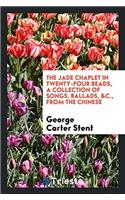 Jade Chaplet in Twenty-Four Beads, a Collection of Songs, Ballads, &C., from the Chinese
