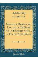 Note Sur Benoet Du Lac, Ou Le ThÃ©Ã¢tre Et La Bazoche Ã? AIX Ã? La Fin Du Xvie SiÃ¨cle (Classic Reprint)