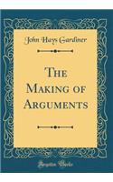 The Making of Arguments (Classic Reprint)