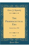 The Pharmaceutical Era, Vol. 27: January-June, 1902 (Classic Reprint)