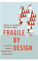 Fragile by Design: The Political Origins of Banking Crises and Scarce Credit