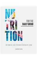 Nutrition for the Daily Grind: For Your Fat Liver. the Basics for Healthy Living.