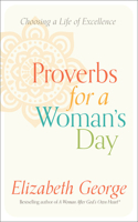 Proverbs for a Woman's Day: Choosing a Life of Excellence