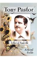 Tony Pastor, Father of Vaudeville