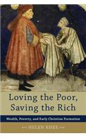 Loving the Poor, Saving the Rich: Wealth, Poverty, and Early Christian Formation