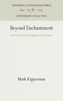 Beyond Enchantment: German Idealism and English Romantic Poetry(Anniversary Collection)