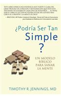 ¿Podría Ser Tan Simple ? UN MODELO BÍBLICO PARA SANAR LA MENTE