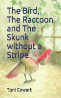 Bird, The Raccoon and The Skunk without a Stripe