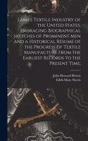 Lamb's Textile Industry of the United States [microform], Embracing Biographical Sketches of Prominent Men and a Historical Résumé of the Progress of Textile Manufacture From the Earliest Records to the Present Time;