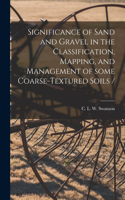 Significance of Sand and Gravel in the Classification, Mapping, and Management of Some Coarse-textured Soils /