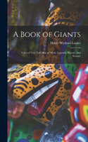 Book of Giants; Tales of Very Tall men of Myth, Legends, History, and Science