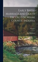 Early Birth, Marriage and Death Records of Miami County, Indiana; Volume 1