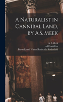 Naturalist in Cannibal Land, by A.S. Meek