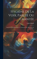 Hygiène De La Voix, Parlée Ou Chantée