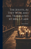 Jesuits, As They Were and Are, Translated by Mrs. S. Carr