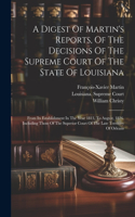 Digest Of Martin's Reports, Of The Decisions Of The Supreme Court Of The State Of Louisiana