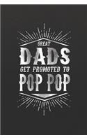 Great Dads Get Promoted To Pop Pop: Family life grandpa dad men father's day gift love marriage friendship parenting wedding divorce Memory dating Journal Blank Lined Note Book
