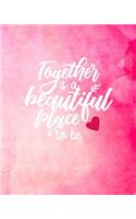 Together is a Beautiful Place to Be: Wedding Planner Complete Organizer Guide Bride Groom Mother, Budget Planning, Menu, Multiple Checklists, To Do Lists Make This Journey Your Engageme