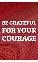 Be Grateful For Your Courage