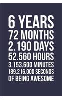 Blank Lined Journal, Notebook, Diary, Planner - 6 Years 72 Months Of Being Awesome - 6th Birthday Gift For 6 Years Old Boys And Girls: Medium College-Ruled Journey Diary, 110 page, Lined, 6x9 (15.2 x 22.9 cm)
