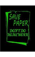 Save Paper Don't Do Homework