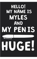 Hello! My Name Is MYLES And My Pen Is Huge!: Blank Name Personalized & Customized Dirty Penis Joke Pun Notebook Journal for Men, Dotted. Men Writing Accessories Item for Proud Male Persons With