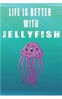 Life Is Better With Jellyfish: Cute Jellyfish Lovers Journal / Notebook / Diary / Birthday Gift (6x9 - 110 Blank Lined Pages)