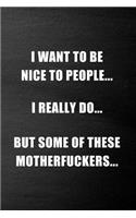 I Want To Be Nice To People; I Really Do