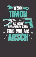 Wenn TIMON es nicht reparieren kann: Individuelles Namen personalisiertes Männer & Jungen blanko Notizbuch. gepunktet dotted, leere Seiten. Lustiges DIY Handwerker & Hobby Heimwerker Ge