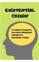 Existential Crisis?: 33 Simple Prompts To Start Breaking Through A Personal Crisis (Journaling Pages Included)