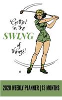 Gettin' in the Swing of Things - 2020 Weekly Planner - 13 Months: 6" x 9" Funny Women's Golf 2020 Weekly Planner Personal Organizer Calendar (57 Pages)