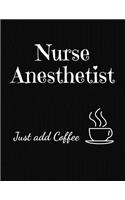 Nurse Anesthetist Just Add Coffee: 2020 Monthly and Weekly Planner Journal for Nurses