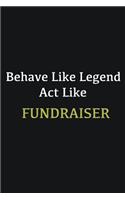 Behave like Legend Act Like Fundraiser: Writing careers journals and notebook. A way towards enhancement