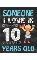 Someone I Love Is 10 Years Old: Birthday Notebook or Keepsake Journal Gift- Birthday Journal or Notebook with Lined and Blank Pages for Kids, Boys & Girls