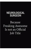 Neurological surgeon Because Freaking Awesome Is Not An Official Job Title