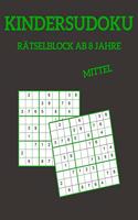 Kindersudoku Rätselblock Ab 8 Jahre - Mittel: 100 Rätsel Für Anfänger Und Fortgeschrittene Mit Lösungen 9x9