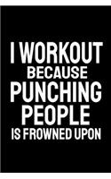 I Workout Because Punching People Is Frowned Upon: Office Humor, Thank You Gifts for Coworkers Notebook