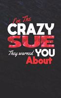 I'm The Crazy Sue They Warned You About: First Name Funny Sayings Personalized Customized Names Women Girl Mother's day Gift Notebook Journal